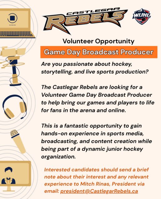 🔸Are you passionate about hockey, storytelling, and live sports production?🔸
The Castlegar Rebels are looking for a Volunteer Game Day Broadcast Producer to help bring our games—and players—to life for fans in the arena and online.
This is a fantastic opportunity to gain hands-on experience in sports media, broadcasting, and content creation while being part of a dynamic junior hockey organization.
▫️Role Overview:
The Broadcast Producer will play a key role in planning, coordinating, and executing the Rebels’ game day video production and digital content.
▫️Commitment:
• 2 Exhibition Games
• 22 Regular Season Home Games
• Playoff Games (as required)
▫️Key Responsibilities:
• Lead or assist with live game broadcast production (streaming, camera coordination, graphics, etc.)
• Plan and produce video features, including:
- Player interviews
- Coach interviews
- Behind-the-scenes content
• Create short-form video content for social media and fan engagement
• Collaborate on sponsor-related video content and advertisements
• Work with the team’s media, marketing, and game ops staff to ensure a smooth broadcast experience
• Help develop ideas to enhance the fan viewing experience
▫️Ideal Candidate
• Passion for hockey and/or sports media
• Interest in broadcasting, video production, or digital media
• Strong organizational and communication skills
• Comfortable working in a fast-paced, live event environment
• Basic experience with video cameras, editing software, or streaming tools is an asset (but not required)
• Reliable and able to commit to scheduled game days
▫️What You’ll Gain:
• Real-world experience in sports broadcasting and production
• Portfolio-building opportunities with game footage and interviews
• Networking within the junior hockey and sports media community
• The chance to be part of an exciting team environment
▫️How to Apply: Interested candidates should send a brief note about their interest and any relevant experience to:
Mitch Rinas, President
President@CastlegarRebels.ca
#wearerebels #playforthegar #rebsnation #wijhl