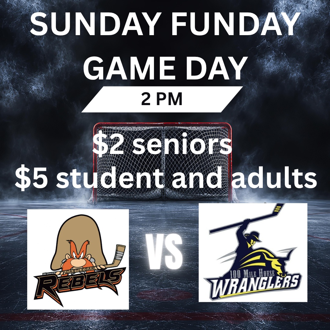 Come join us for a Sunday Funday 
Seniors are $2 all others are $5
Castlegar Rebels vs 100 Mile House Wranglers